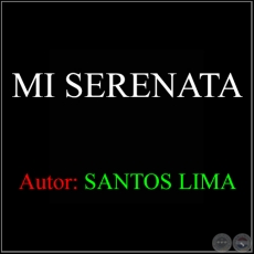 MI SERENATA - Autor: SANTOS LIMA